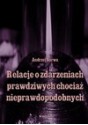 Relacje o zdarzeniach prawdziwych, chociaż nieprawdopodobnych - Andrzej Juliusz Sarwa, Andrzej Sarwa