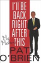 I'll Be Back Right After This: A Memoir - Pat O'Brien