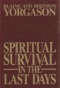 Spiritual Survival In the Last Days - Blaine M. Yorgason, Brenton G. Yorgason