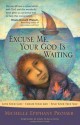 Excuse Me, Your God Is Waiting: Love Your God * Create Your Life * Find Your True Self - Michelle Epiphany Prosser, John St. Augustine