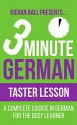 3 Minute German - Level 1 - Taster: A complete course in German for the busy learner - Kieran Ball, German