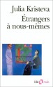 Étrangers à nous-mêmes - Julia Kristeva