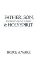 Father, Son, & Holy Spirit: Relationships, Roles, & Relevance - Bruce Ware