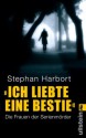 »Ich liebte eine Bestie«: Die Frauen der Serienmörder (German Edition) - Stephan Harbort