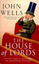 The House of Lords - From Saxon Wargods to a Modern Senate: An Anecdotal History - John Wells