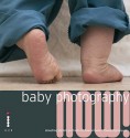 Baby Photography Now!: Shooting Stylish Portraits Of New Arrivals (Photography Now!) - David Nightingale