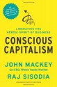 Conscious Capitalism, With a New Preface by the Authors: Liberating the Heroic Spirit of Business - John Mackey, Rajendra Sisodia, Bill George