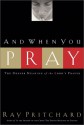 And When You Pray: The Deeper Meaning of the Lord's Prayer - Ray Pritchard