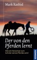 Der von den Pferden lernt: Ein Horseman wird zum Schüler seines Pferdes (German Edition) - Mark Rashid, Sigrid Eicher