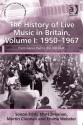 The History of Live Music in Britain, Volume I: 1950-1967 (Ashgate Popular and Folk Music Series) - Simon Frith, Matt Brennan, Martin Cloonan, Emma Webster