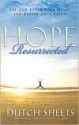 Hope Resurrected: Let God Renew Your Heart and Rejuvenate Your Faith - Dutch Sheets