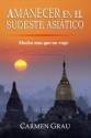 Amanecer En El Sudeste Asiatico: Mucho Mas Que Un Viaje - Carmen Grau