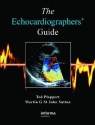 The Echocardiographers' Guide - Ted Plappert, Martin St. John Sutton