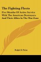 The Fighting Fleets: Five Months Of Active Service With The American Destroyers And Their Allies In The War Zone - Ralph D. Paine