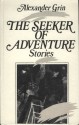 The Seeker of Adventure: Stories - Alexander Grin, Savva Brodsky