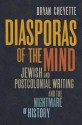 Diasporas of the Mind: Jewish and Postcolonial Writing and the Nightmare of History - Bryan Cheyette