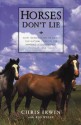 Horses Don't Lie: What Horses Teach Us About Our Natural Capacity for Awareness, Confidence, Courage, and Trust - Chris Irwin, Bob Weber