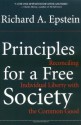 Principles For a Free Society: Reconciling Individual Liberty With The Common Good - Richard A. Epstein