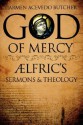 God of Mercy: Aelfric's Sermons and Theology - Carmen Acevedo Butcher