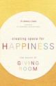 Creating Space for Happiness: The Secret of Giving Room - Anthony J. Castro