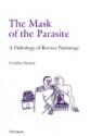 The Mask of the Parasite: A Pathology of Roman Patronage - Cynthia Damon