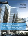 Mastering Autodesk Revit Architecture 2014: Autodesk Official Press - James Vandezande, Eddy Krygiel, Phil Read