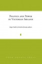 Politics and Power in Victorian Ireland - Roger Swift