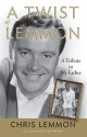 A Twist of Lemmon: A Tribute to My Father - Chris Lemmon