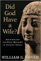 Did God Have a Wife?: Archaeology and Folk Religion in Ancient Israel - William G. Dever