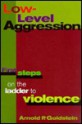 Low-Level Aggression: First Steps on the Ladder to Violence - Arnold P. Goldstein