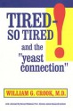 Tired--So Tired! and the &#34;Yeast Connection&#34; - William G. Crook, Bernard Rimland