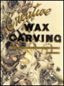 Creative Wax Carving: For the Hobbyist, Sculptor and Serious Jewelry Designer - Ruth Pierce, Robert Henderson, Susan Guymon