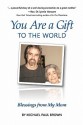 You Are a Gift to the World: Blessings from My Mom - Michael Paul Brown, Joanne Shwed