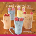 Kata Golda's Hand-Stitched Felt: 25 Whimsical Sewing Projects - Kata Golda, Alison Kaplan, Frank White