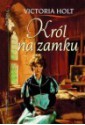 Król na zamku - Victoria Holt