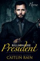 The Billionaire President (Billionaire President, Book Three) (An Alpha Billionaire Romance) - Caitlin Rain