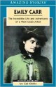 Emily Carr: The Incredible Life and Adventures of a West Coast Artist - Cat Klerks