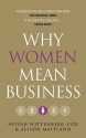 Why Women Mean Business: Understanding the Emergence of our next Economic Revolution - Avivah Wittenberg-Cox, Alison Maitland