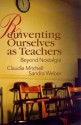 Reinventing Ourselves as Teachers - Claudi Mitchell, Mitchell Claudi, Sandra Weber