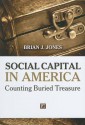 Social Capital in America: Counting Buried Treasure - Brian J. Jones