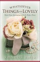 Whatsoever Things Are Lovely: Must-Have Accessories for God's Perfect Peace - Rhonda Rhea