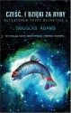 Cześć, i dzięki za ryby - Douglas Adams, Paweł Wieczorek