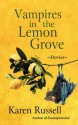 Vampires in the Lemon Grove - Karen Russell