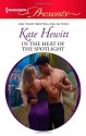 In the Heat of the Spotlight - Kate Hewitt