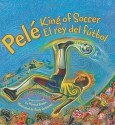 Pele, King of Soccer/Pele, El rey del futbol - Monica Brown, Rudy Gutierrez