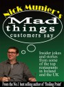 Nick Munier’s Mad Things Customers Say - Nick Munier, Kevin Flanagan