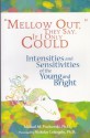 Mellow Out, They Say. If I Only Could: Intensities and Sensitivities of the Young and Bright - Michael M. Piechowski