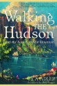 Walking The Hudson: From the Battery to Bear Mountain (Second Edition) - Cy A Adler, Pete Seeger