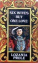 Six Wives But One Love - Lozania Prole