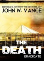 The Death: Eradicate (The Death Trilogy Book 2) - John W. Vance